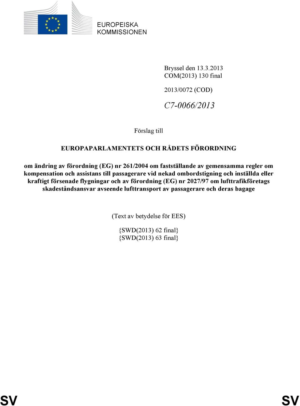 (EG) nr 261/2004 om fastställande av gemensamma regler om kompensation och assistans till passagerare vid nekad ombordstigning och