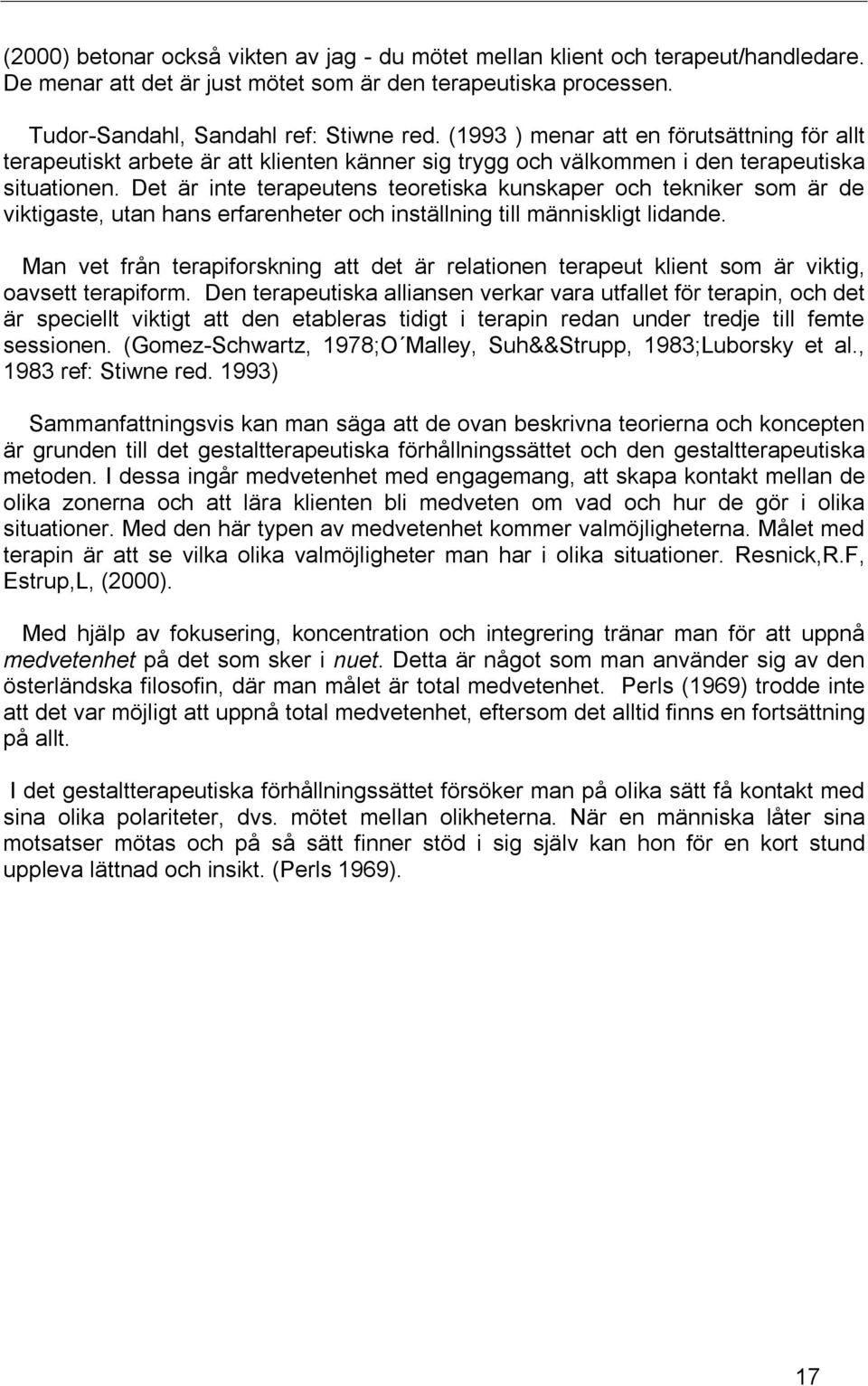 Det är inte terapeutens teoretiska kunskaper och tekniker som är de viktigaste, utan hans erfarenheter och inställning till människligt lidande.