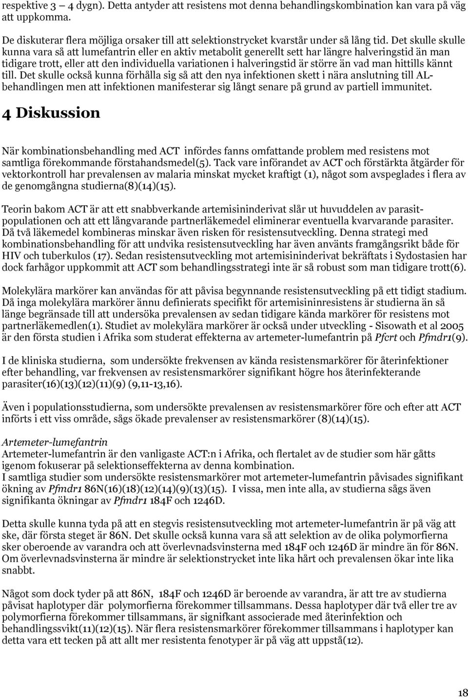 Det skulle skulle kunna vara så att lumefantrin eller en aktiv metabolit generellt sett har längre halveringstid än man tidigare trott, eller att den individuella variationen i halveringstid är