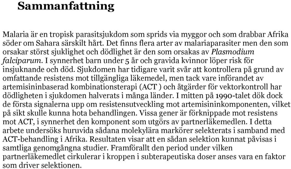 I synnerhet barn under 5 år och gravida kvinnor löper risk för insjuknande och död.