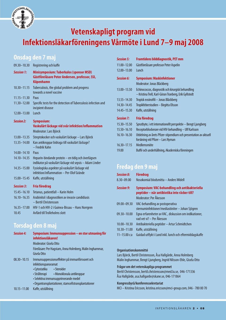 15 Tuberculosis, the global problem and progress towards a novel vaccine 11.15 11.30 Paus 11.30 12.00 Specific tests for the detection of Tuberculosis infection and incipient disease 12.00 13.