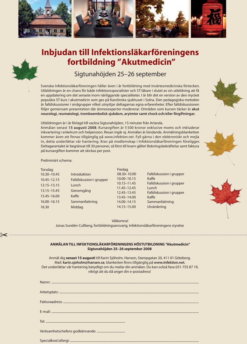 I år blir det en version av den mycket populära ST-kurs i akutmedicin som ges på Karolinska sjukhuset i Solna.