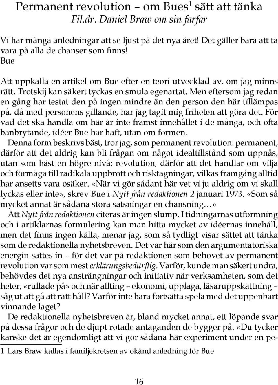 Men eftersom jag redan en gång har testat den på ingen mindre än den person den här tillämpas på, då med personens gillande, har jag tagit mig friheten att göra det.