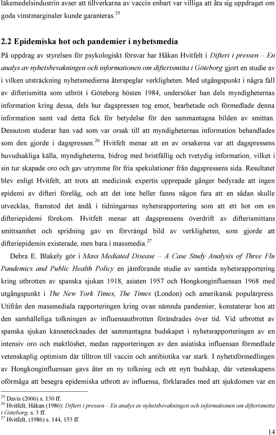 i Göteborg gjort en studie av i vilken utsträckning nyhetsmedierna återspeglar verkligheten.