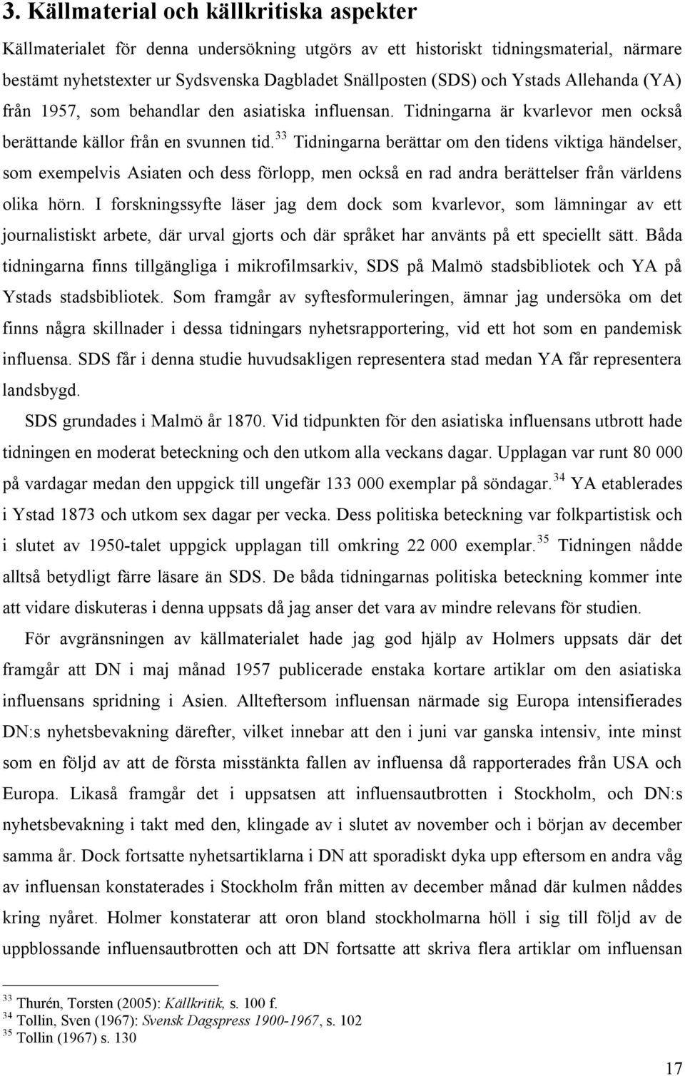 33 Tidningarna berättar om den tidens viktiga händelser, som exempelvis Asiaten och dess förlopp, men också en rad andra berättelser från världens olika hörn.