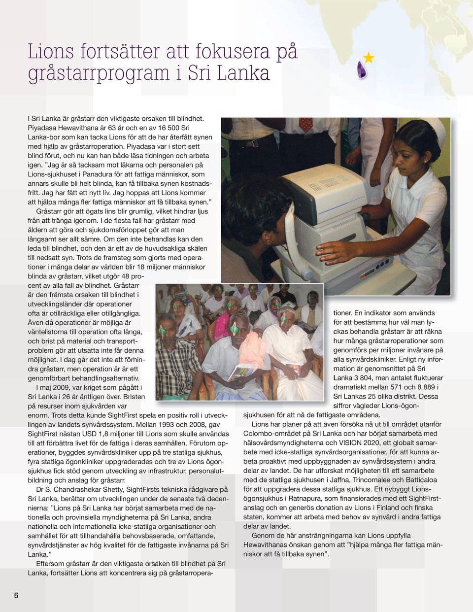 Piyadasa var i stort sett blind förut, och nu kan han både läsa tidningen och arbeta igen.