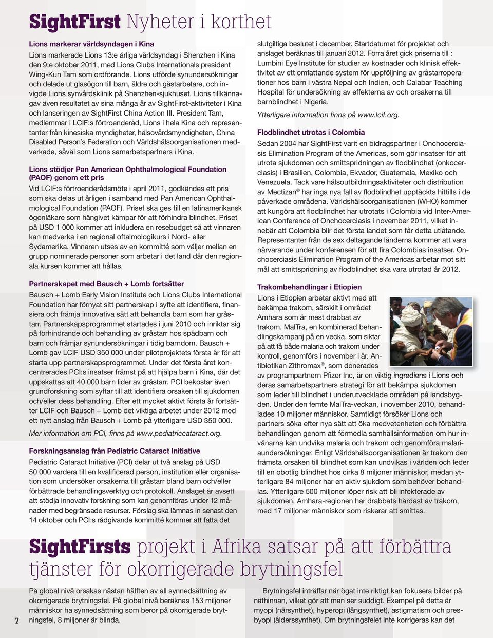 Lions tillkännagav även resultatet av sina många år av SightFirst-aktiviteter i Kina och lanseringen av SightFirst China Action III.