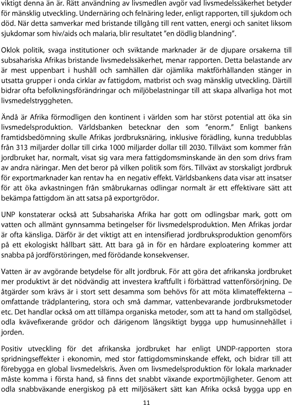 Oklok politik, svaga institutioner och sviktande marknader är de djupare orsakerna till subsahariska Afrikas bristande livsmedelssäkerhet, menar rapporten.