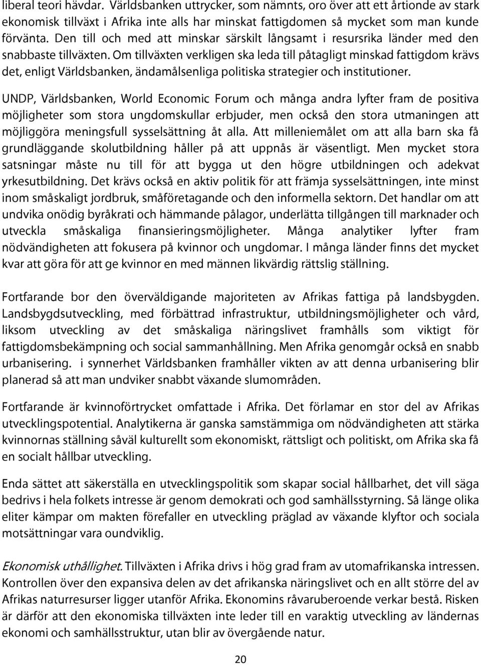 Om tillväxten verkligen ska leda till påtagligt minskad fattigdom krävs det, enligt Världsbanken, ändamålsenliga politiska strategier och institutioner.