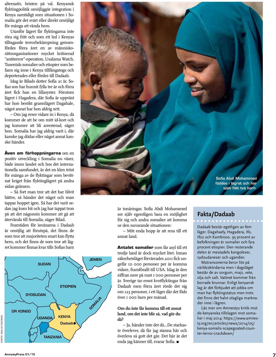 -operation, Usalama Watch. Tusentals somalier och etiopier som befann sig inne i Kenya tillfångatogs och deporterades eller fördes till Dadaab. Idag är Bilads dotter Sofia 21 år.