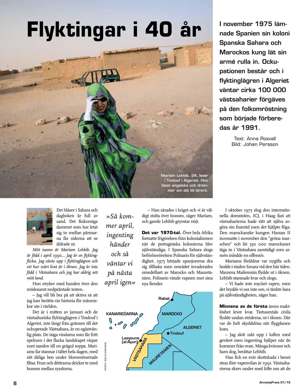 Text: Anna Roxvall Bild: Johan Persson Mariam Lehbib, 24, lever i Tindouf i Algeriet. Hon läser engelska och drömmer om att bli lärare. Det blåser i Sahara och dagboken är full av sand.