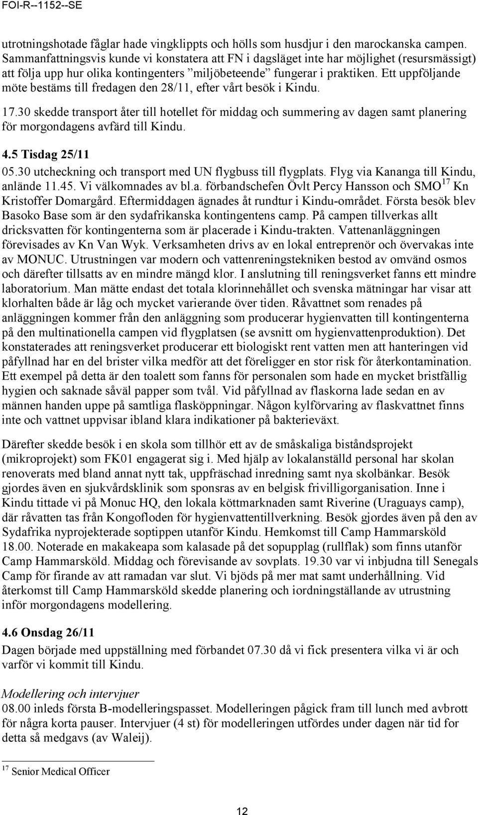 Ett uppföljande möte bestäms till fredagen den 28/11, efter vårt besök i Kindu. 17.