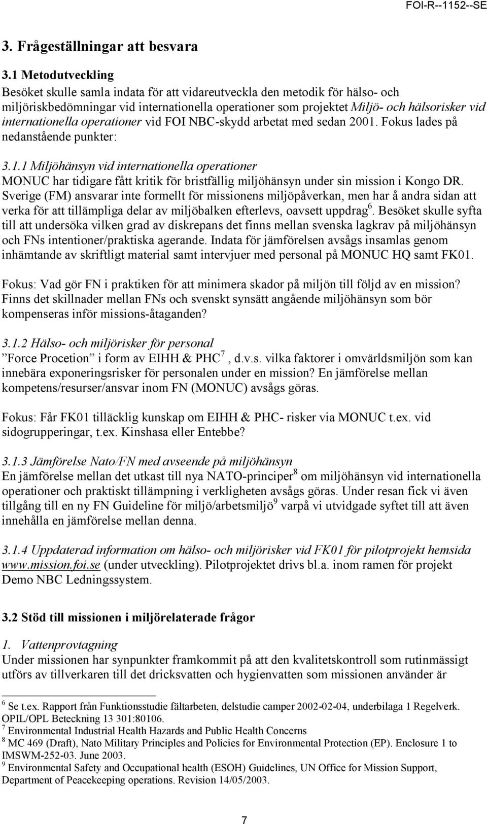 internationella operationer vid FOI NBC-skydd arbetat med sedan 2001.