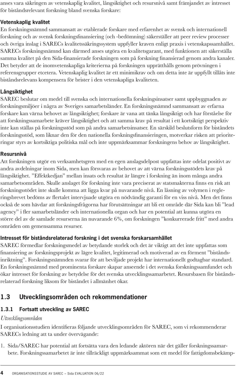 och övriga inslag i SARECs kvalitetssäkringssystem uppfyller kraven enligt praxis i vetenskapssamhället.