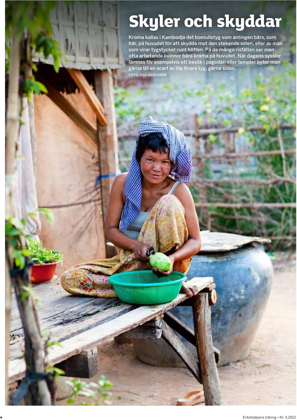 På de många risfälten ser man ofta arbetande kvinnor bära kroma på huvudet.