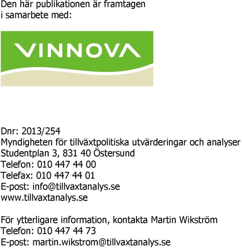 44 00 Telefax: 010 447 44 01 E-post: info@tillvaxtanalys.