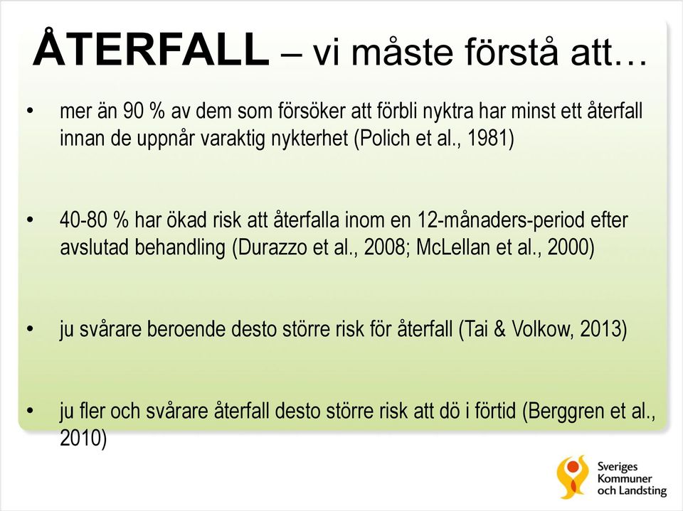 , 1981) 40-80 % har ökad risk att återfalla inom en 12-månaders-period efter avslutad behandling (Durazzo et al.