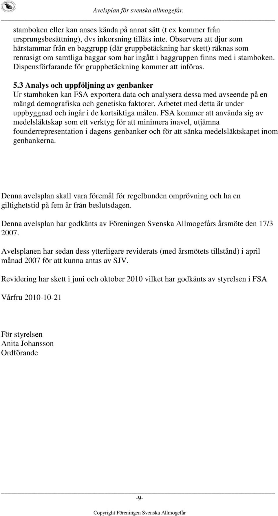 Dispensförfarande för gruppbetäckning kommer att införas. 5.