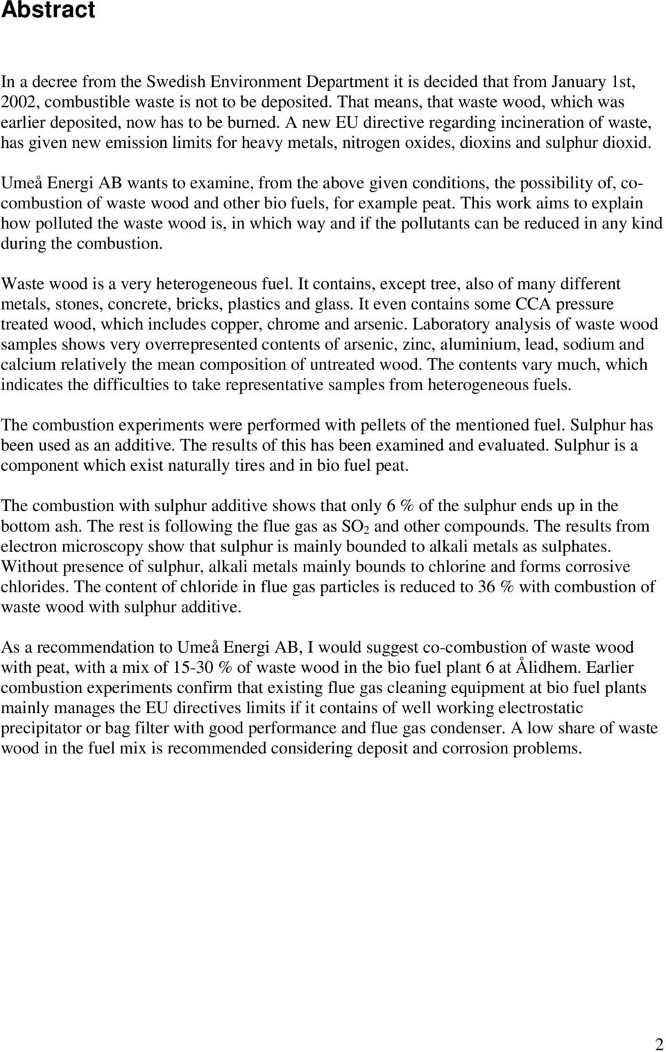 A new EU directive regarding incineration of waste, has given new emission limits for heavy metals, nitrogen oxides, dioxins and sulphur dioxid.