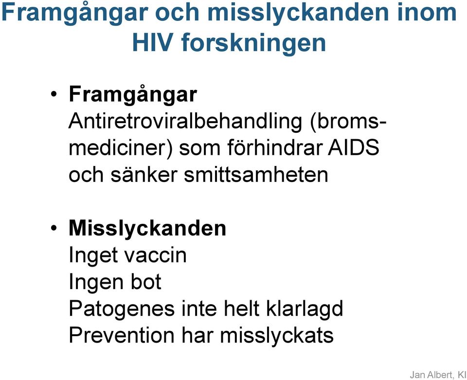 förhindrar AIDS och sänker smittsamheten Misslyckanden