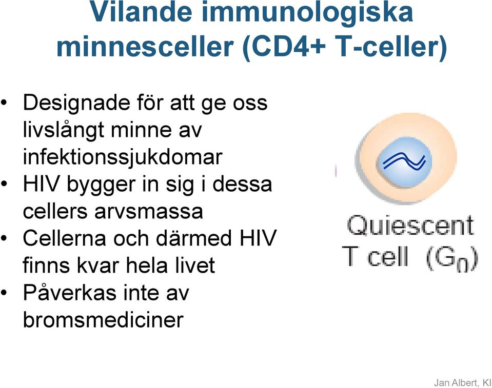 infektionssjukdomar HIV bygger in sig i dessa cellers