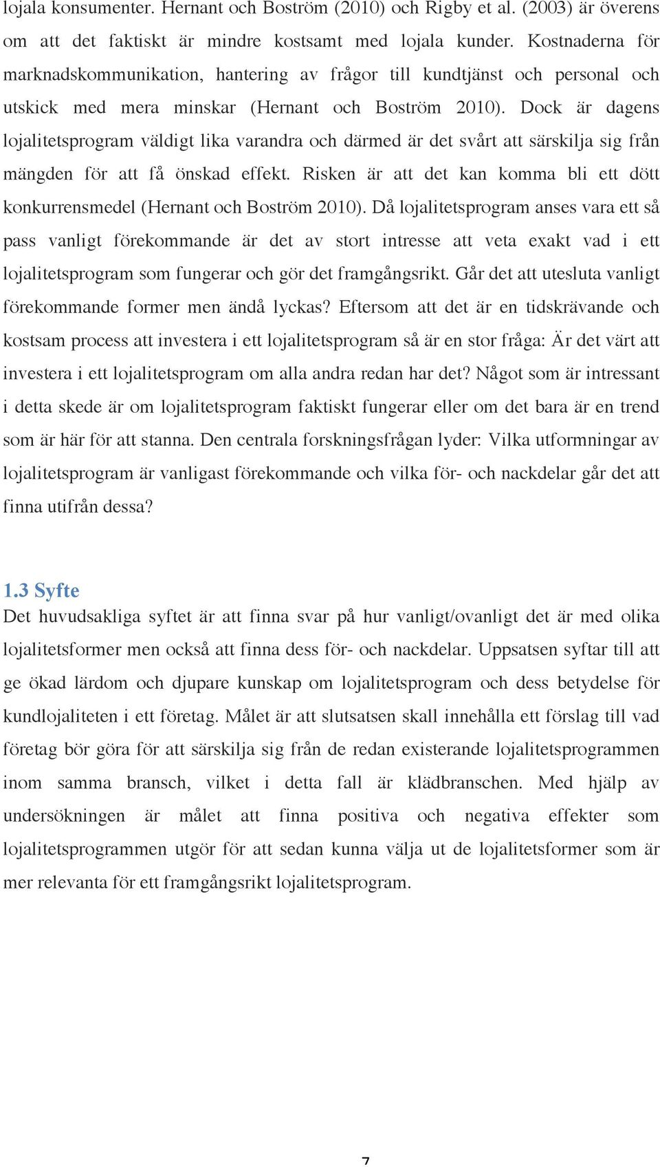 Dock är dagens lojalitetsprogram väldigt lika varandra och därmed är det svårt att särskilja sig från mängden för att få önskad effekt.