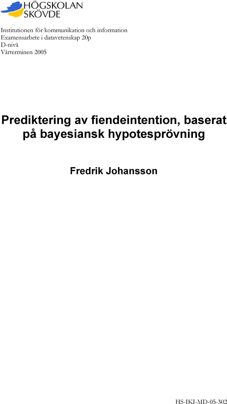 2005 Prediktering av fiendeintention, baserat på