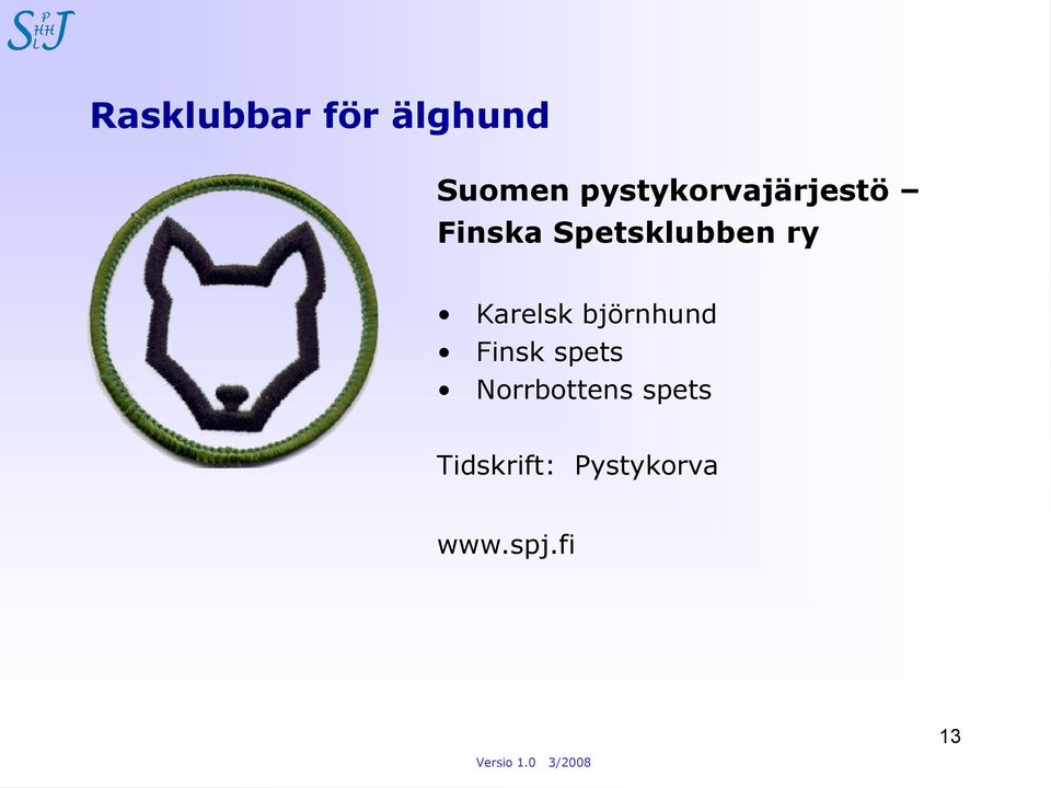 ry Karelsk björnhund Finsk spets
