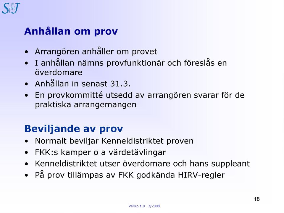 .3. En provkommitté utsedd av arrangören svarar för de praktiska arrangemangen Beviljande av prov