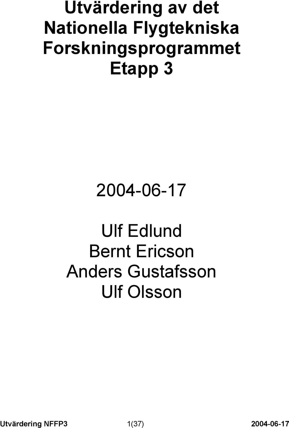 Ulf Edlund Bernt Ericson Anders Gustafsson