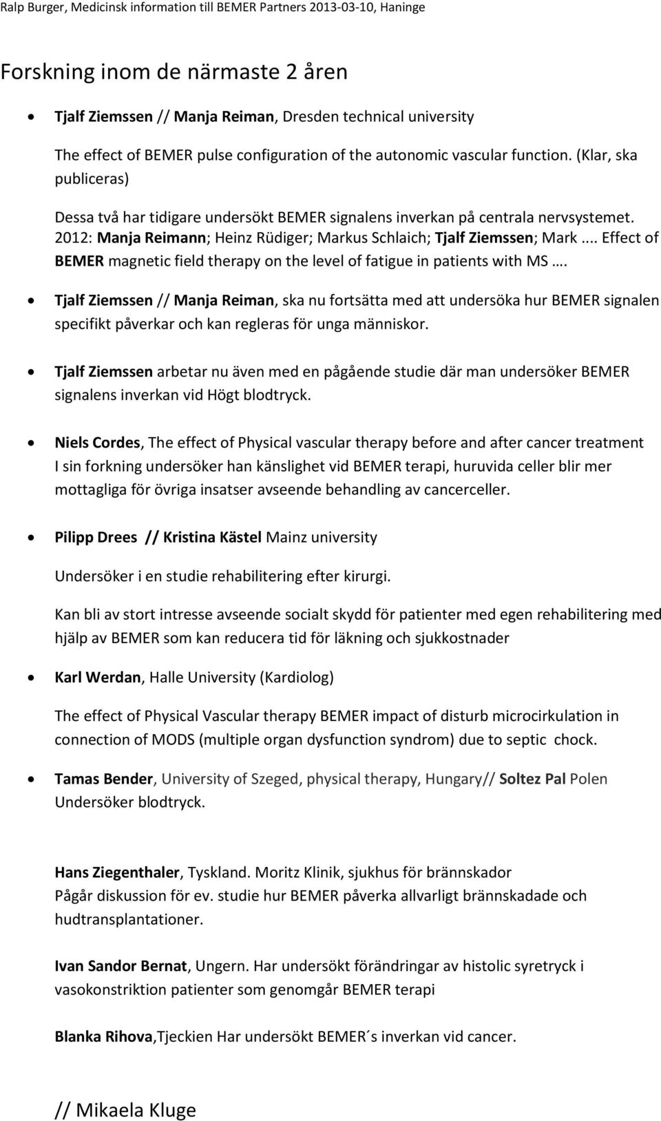 .. Effect of BEMER magnetic field therapy on the level of fatigue in patients with MS.