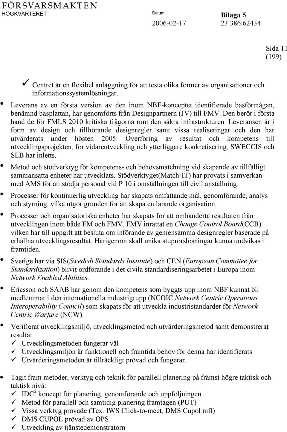 Den berör i första hand de för FMLS 2010 kritiska frågorna runt den säkra infrastrukturen.