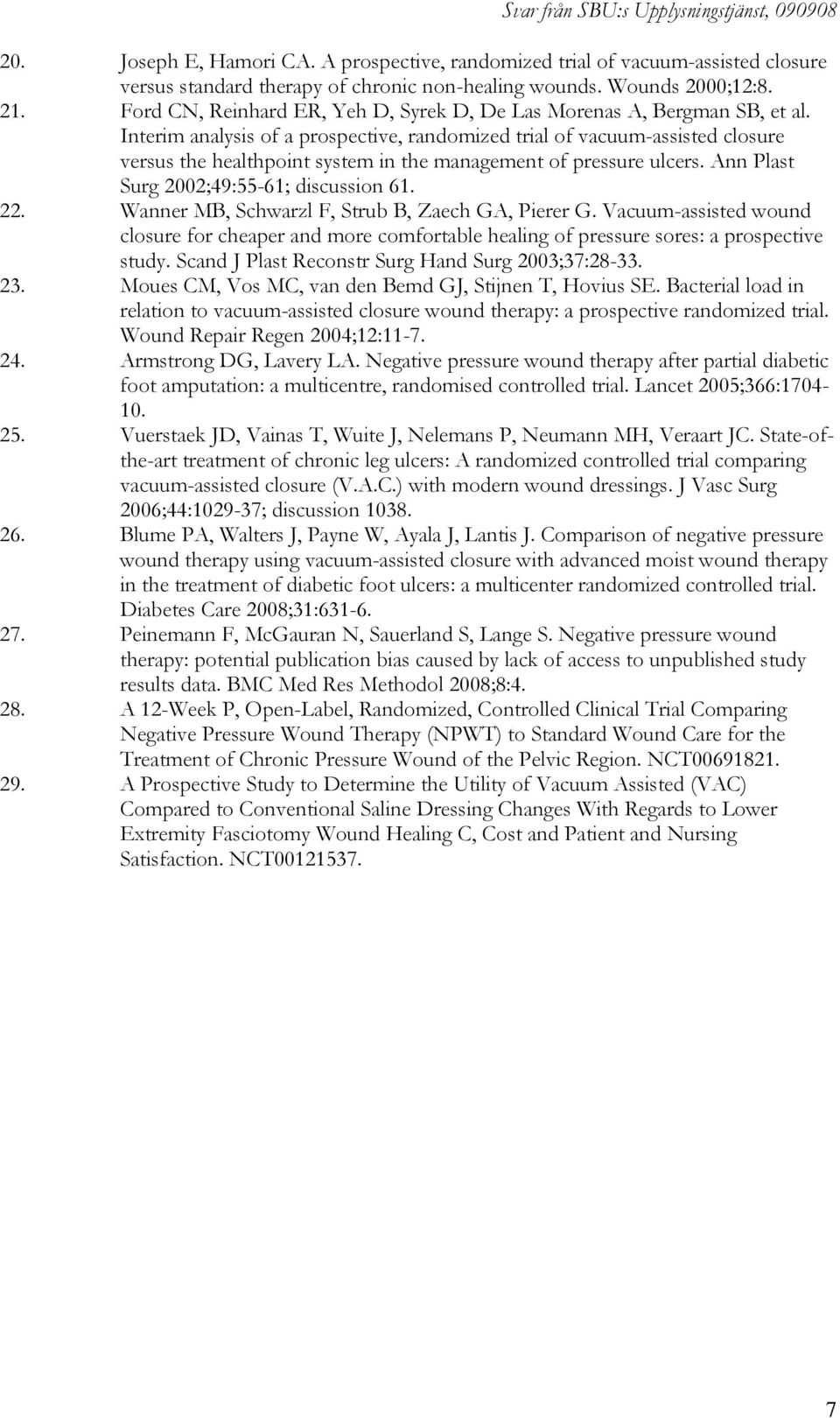 Interim analysis of a prospective, randomized trial of vacuum-assisted closure versus the healthpoint system in the management of pressure ulcers. Ann Plast Surg 2002;49:55-61; discussion 61. 22.