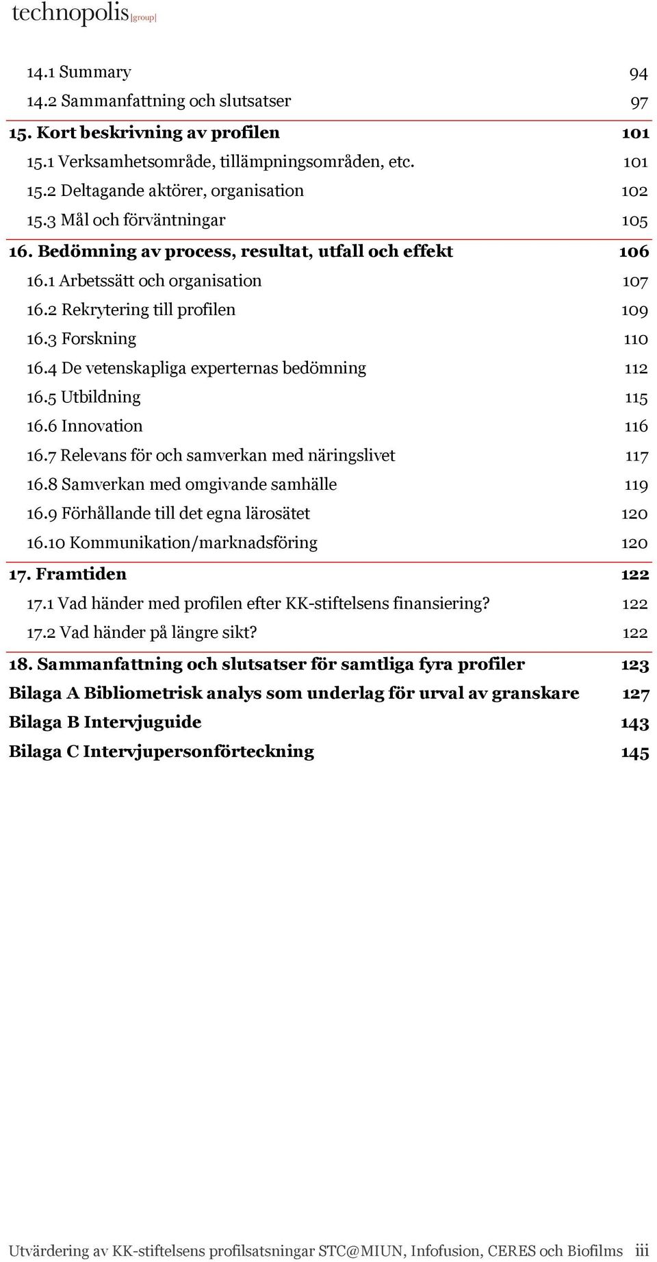 4 De vetenskapliga experternas bedömning 112 16.5 Utbildning 115 16.6 Innovation 116 16.7 Relevans för och samverkan med näringslivet 117 16.8 Samverkan med omgivande samhälle 119 16.