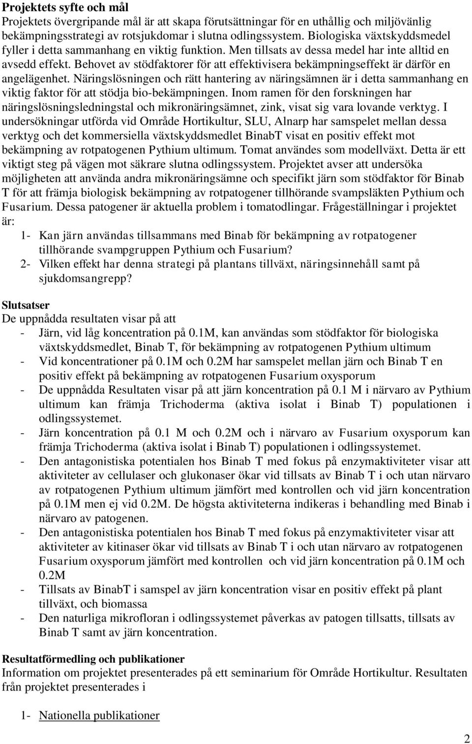 Behovet av stödfaktorer för att effektivisera bekämpningseffekt är därför en angelägenhet.