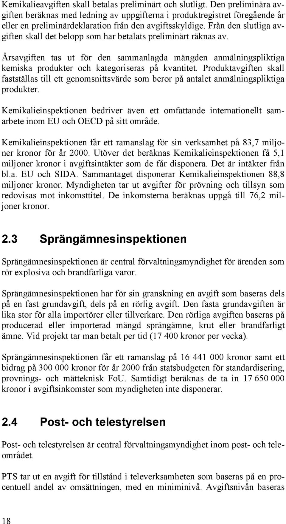 Från den slutliga avgiften skall det belopp som har betalats preliminärt räknas av. Årsavgiften tas ut för den sammanlagda mängden anmälningspliktiga kemiska produkter och kategoriseras på kvantitet.