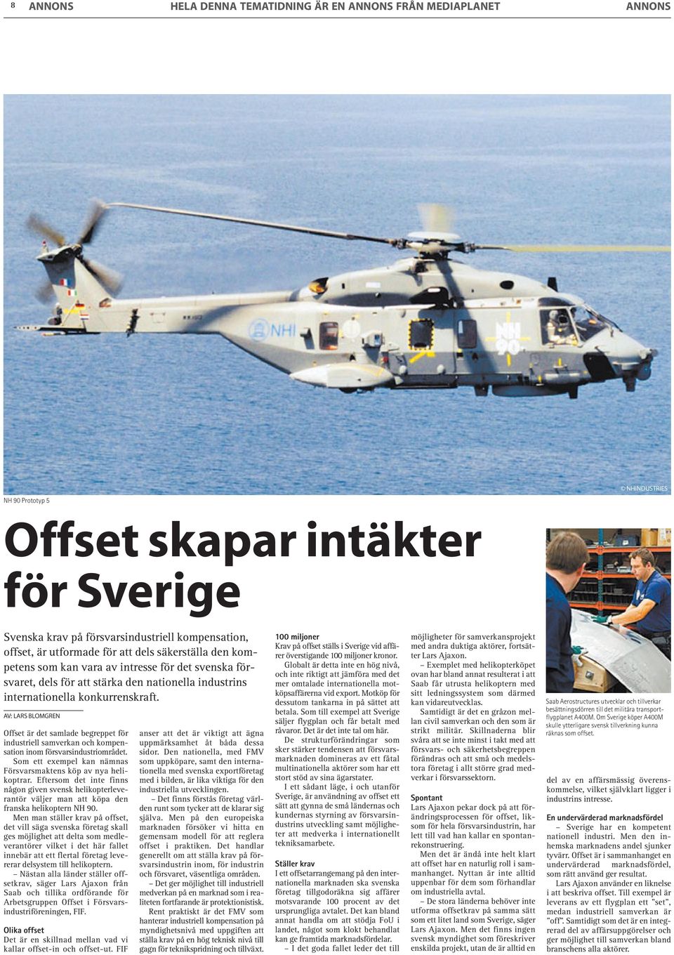 Offset är det samlade begreppet för industriell samverkan och kompensation inom försvarsindustriområdet. Som ett exempel kan nämnas Försvarsmaktens köp av nya helikoptrar.