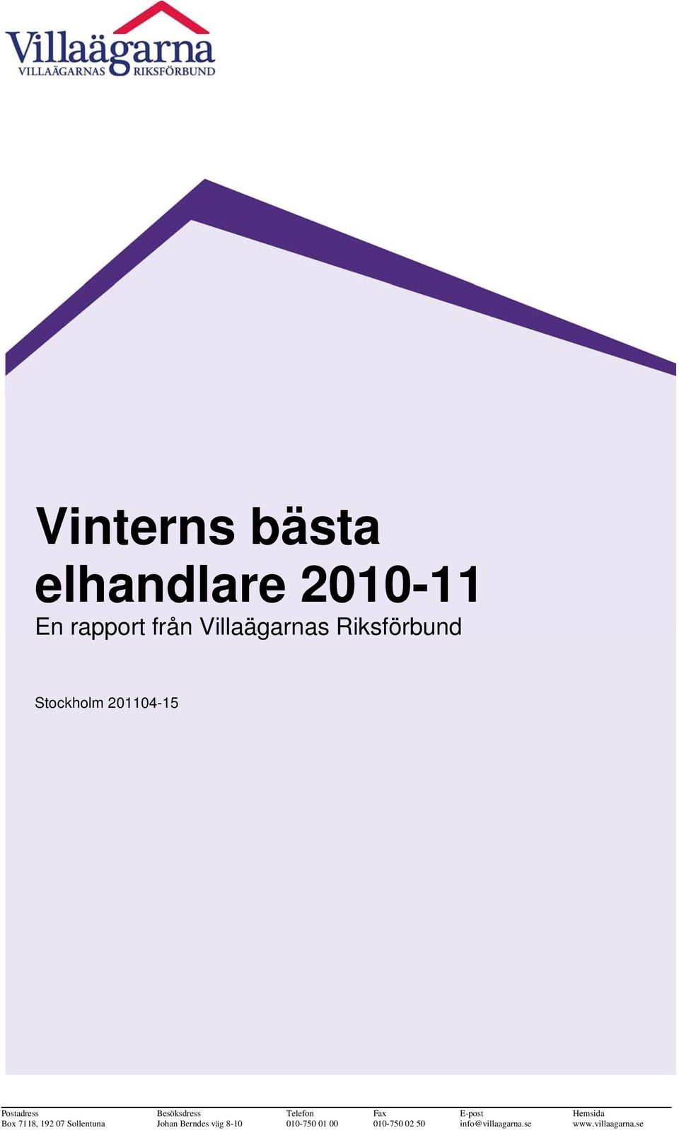 Fax E-post Hemsida Box 7118, 192 07 Sollentuna Johan Berndes väg