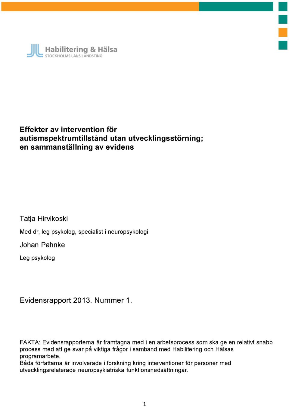 FAKTA: Evidensrapporterna är framtagna med i en arbetsprocess som ska ge en relativt snabb process med att ge svar på viktiga frågor i samband med