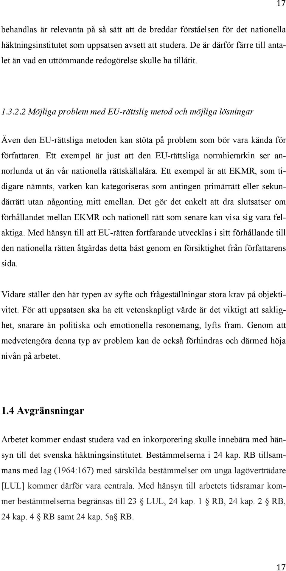 2 Möjliga problem med EU-rättslig metod och möjliga lösningar Även den EU-rättsliga metoden kan stöta på problem som bör vara kända för författaren.