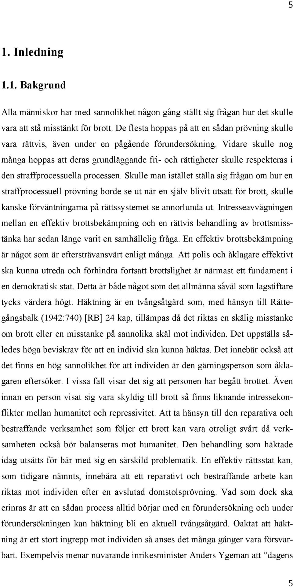 Vidare skulle nog många hoppas att deras grundläggande fri- och rättigheter skulle respekteras i den straffprocessuella processen.