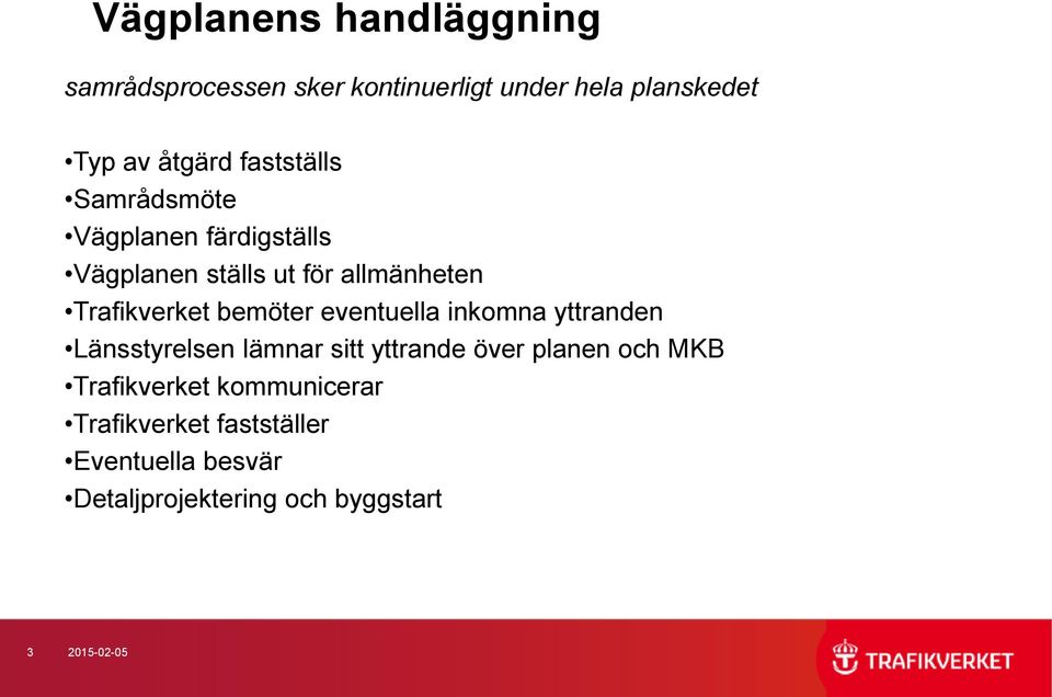 bemöter eventuella inkomna yttranden Länsstyrelsen lämnar sitt yttrande över planen och MKB