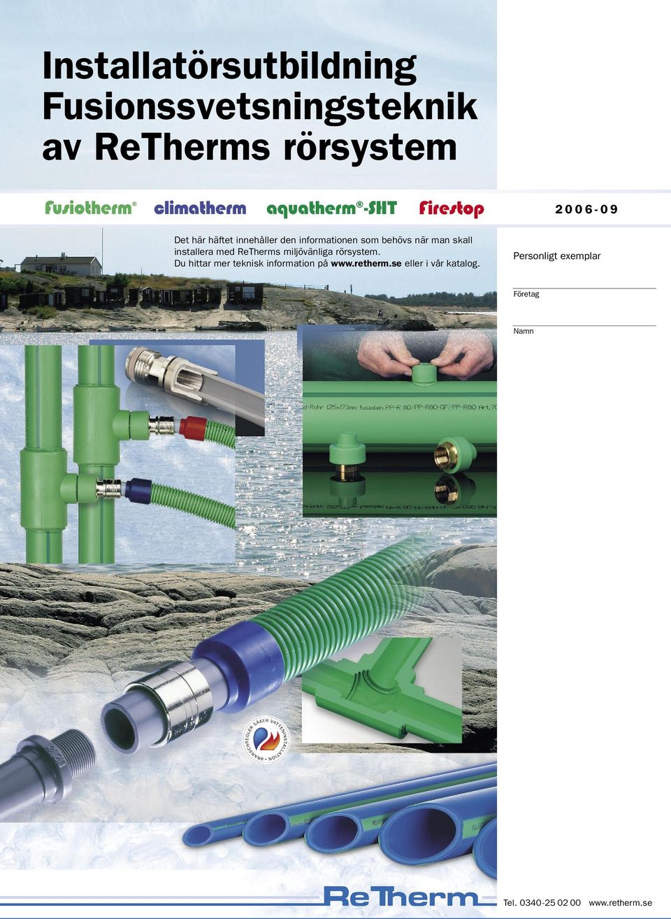 ReTherms miljövänliga rörsystem. Du hittar mer teknisk information på www.retherm.