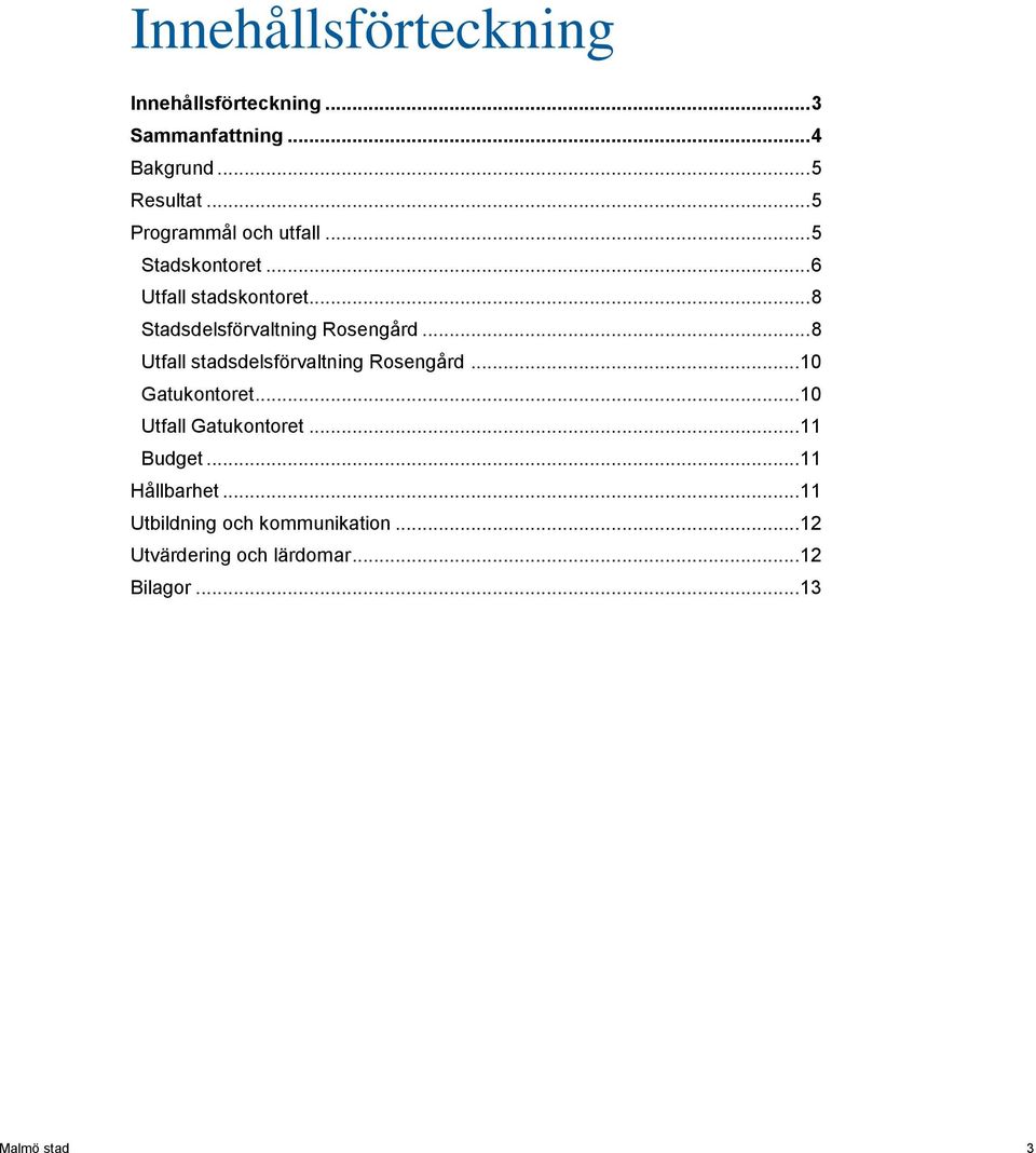 .. 8 Stadsdelsförvaltning Rosengård... 8 Utfall stadsdelsförvaltning Rosengård... 10 Gatukontoret.