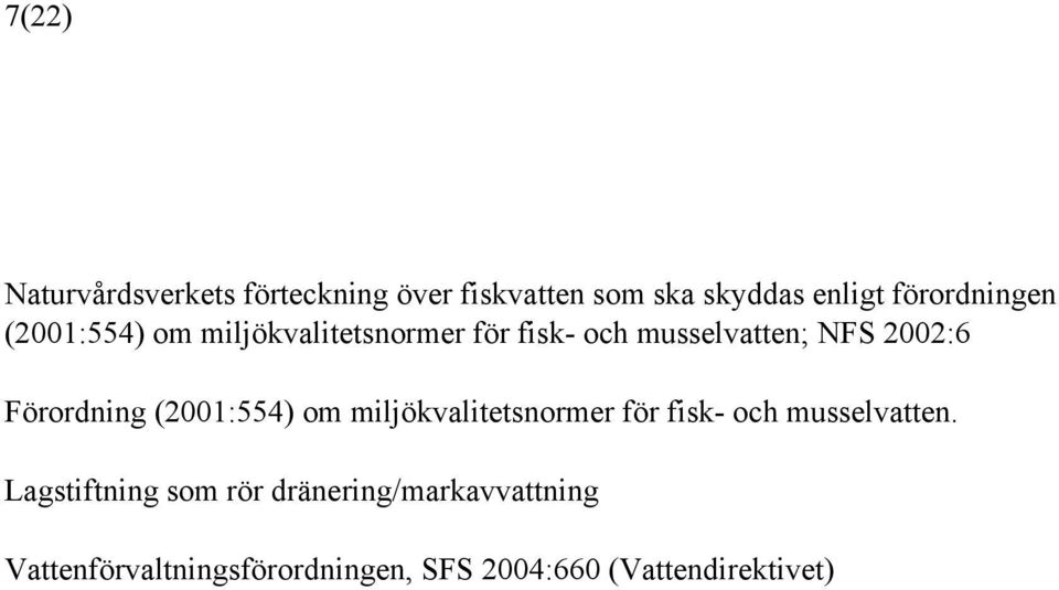 Förordning (2001:554) om miljökvalitetsnormer för fisk- och musselvatten.