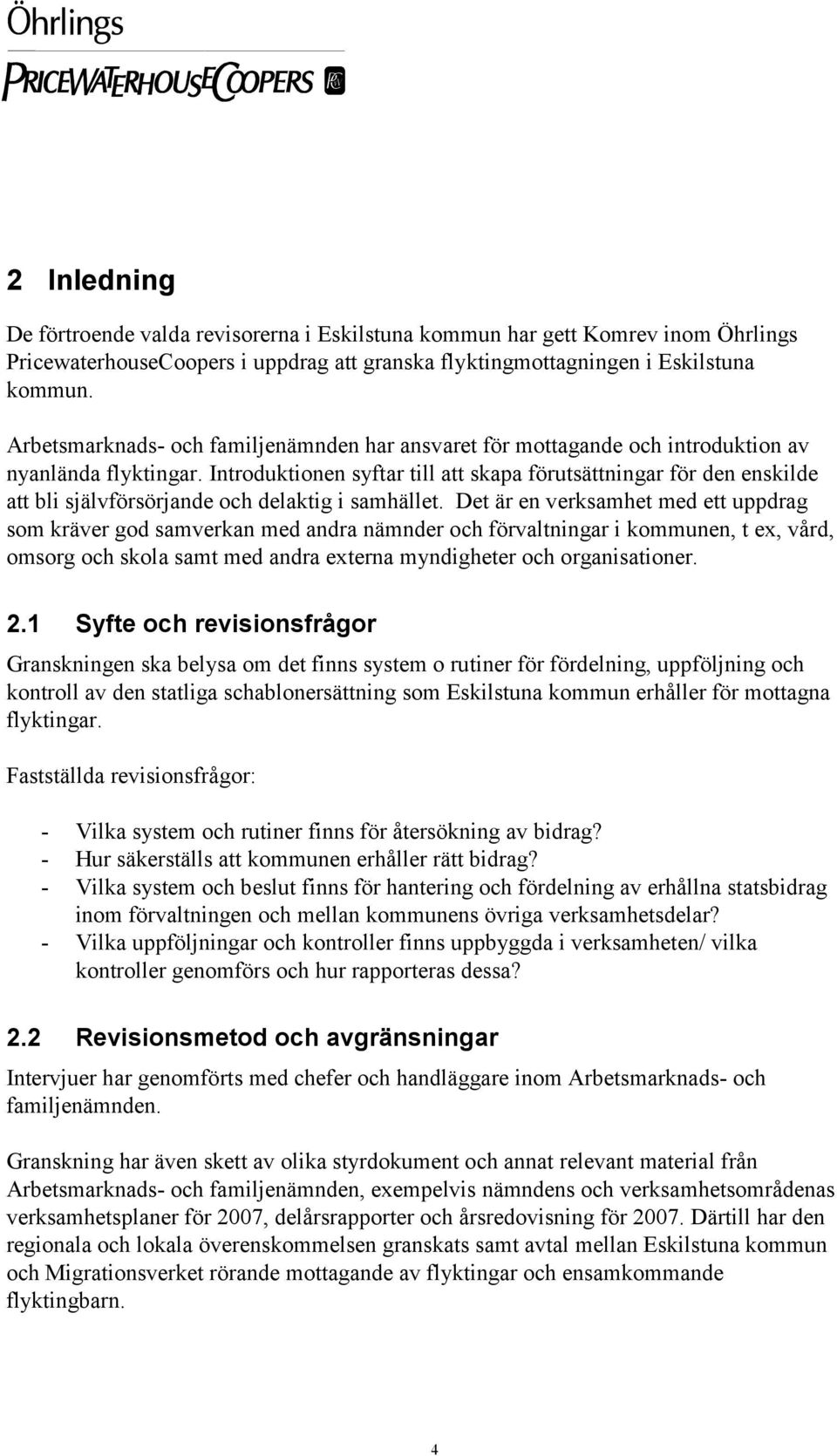 Introduktionen syftar till att skapa förutsättningar för den enskilde att bli självförsörjande och delaktig i samhället.