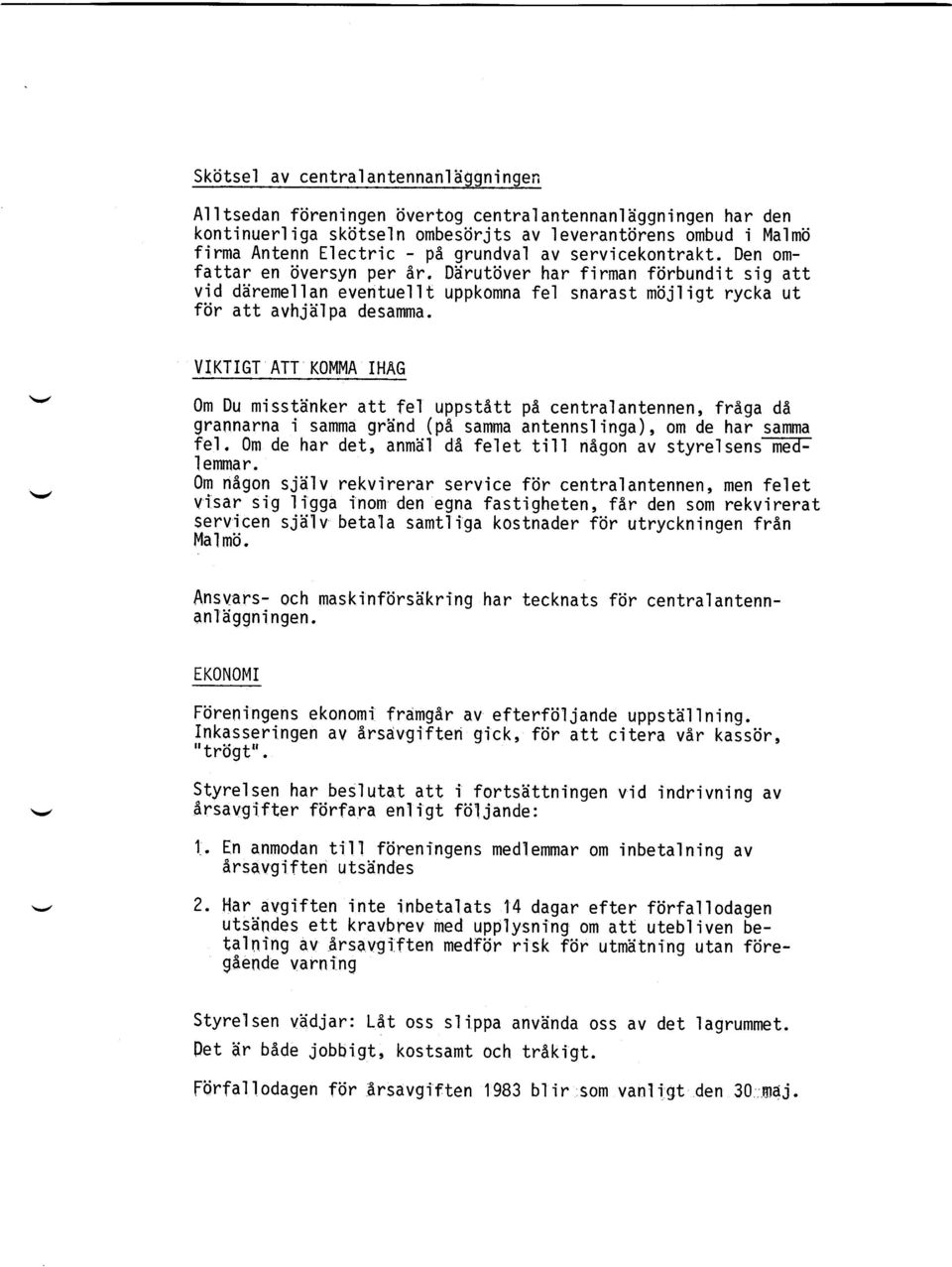 VIKTIGT ATT KOMMA IHAG 0m Du missttinker att fe'l uppstdtt grannarna i samma grtind (pa samma fel. 0m de har det, anmiil dd felet I emmar. 0m ndgon v'isar s i g servi cen Mal mii.