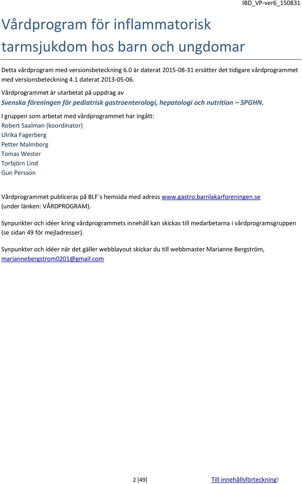 Vårdprogrammet är utarbetat på uppdrag av Svenska föreningen för pediatrisk gastroenterologi, hepatologi och nutrition SPGHN.