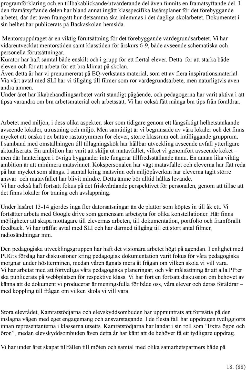 Dokumentet i sin helhet har publicerats på Backaskolan hemsida. Mentorsuppdraget är en viktig förutsättning för det förebyggande värdegrundsarbetet.