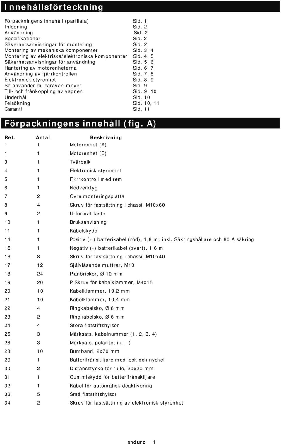 6, 7 Användning av fjärrkontrollen Sid. 7, 8 Elektronisk styrenhet Sid. 8, 9 Så använder du caravan-mover Sid. 9 Till- och frånkoppling av vagnen Sid. 9, 10 Underhåll Sid. 10 Felsökning Sid.